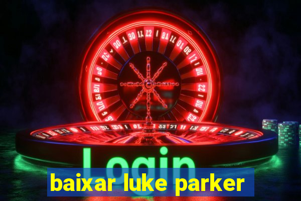 baixar luke parker